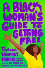 Cover image for A Black Woman's Guide to Getting Free, isbn: 9781523006922