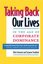 Cover image for Taking Back Our Lives in the Age of Corporate Dominance, isbn: 9781576750780