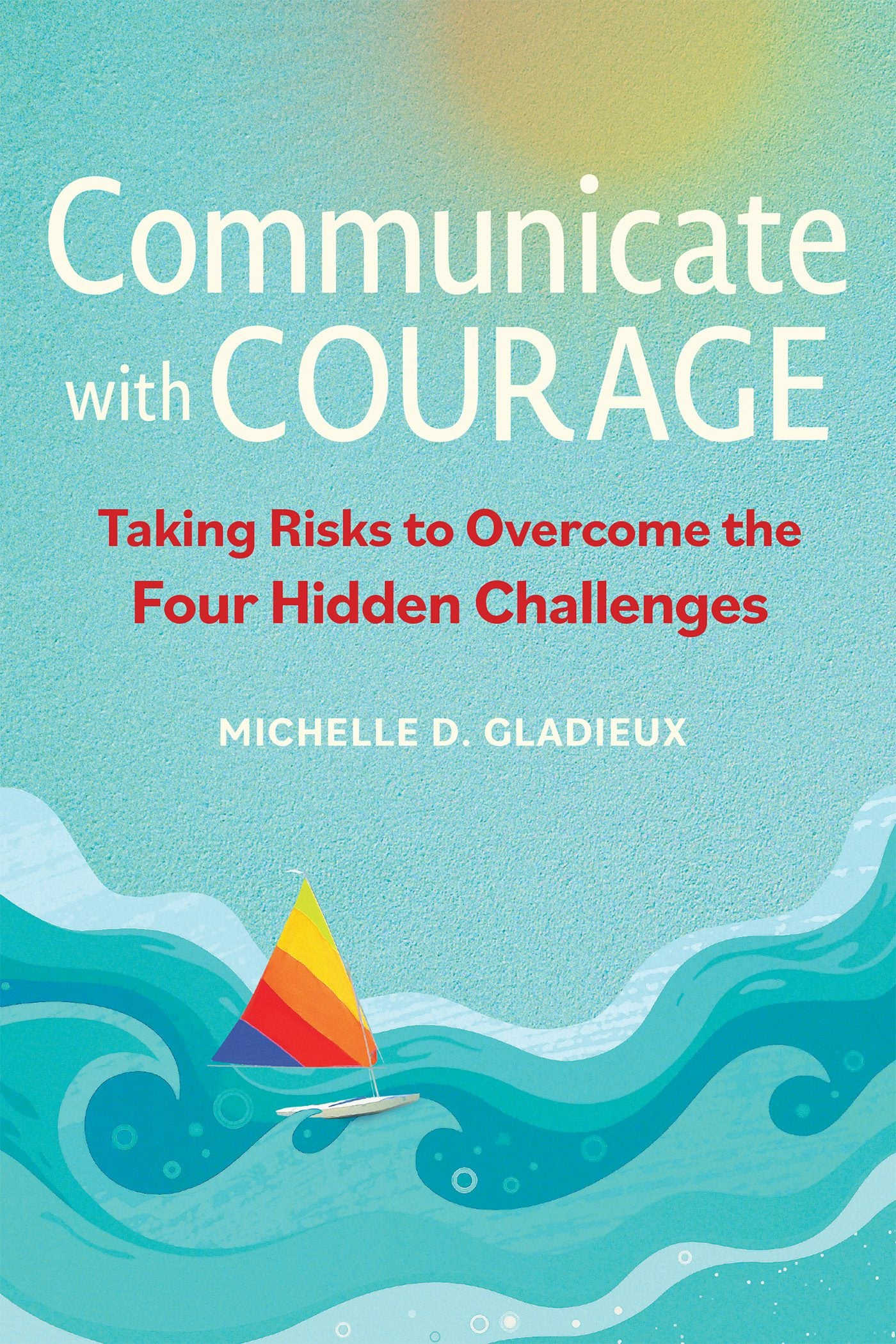 Cover image for Communicate with Courage, isbn: 9781523003129