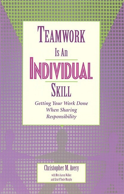 Cover image for Teamwork Is an Individual Skill, isbn: 9781605094106
